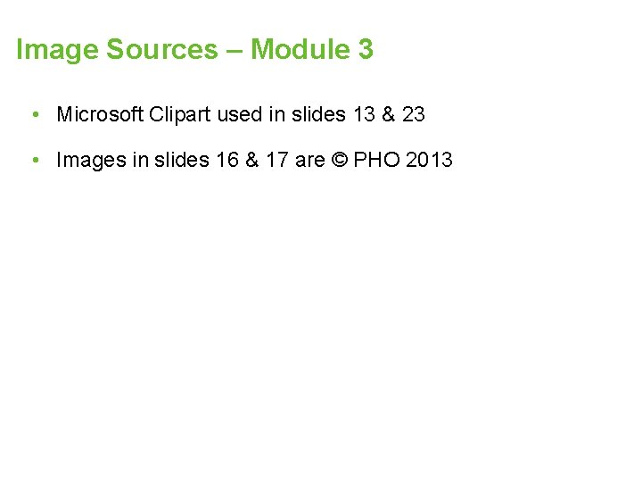 Image Sources – Module 3 • Microsoft Clipart used in slides 13 & 23