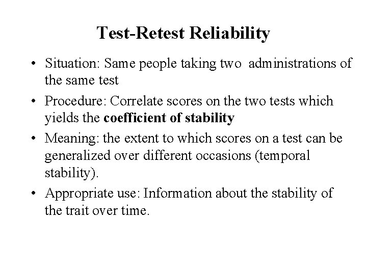 Test-Retest Reliability • Situation: Same people taking two administrations of the same test •