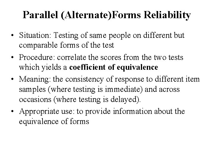 Parallel (Alternate)Forms Reliability • Situation: Testing of same people on different but comparable forms