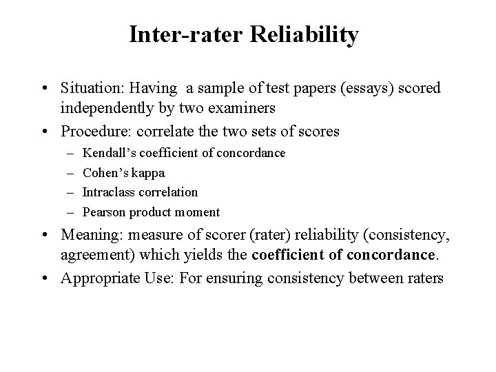 Inter-rater Reliability • Situation: Having a sample of test papers (essays) scored independently by