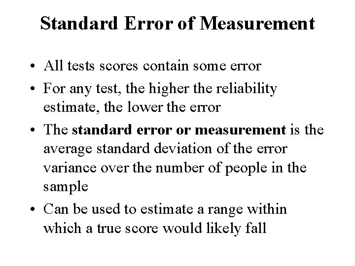 Standard Error of Measurement • All tests scores contain some error • For any