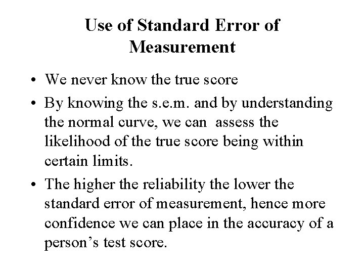 Use of Standard Error of Measurement • We never know the true score •