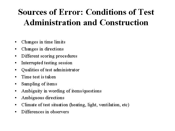 Sources of Error: Conditions of Test Administration and Construction • • • Changes in