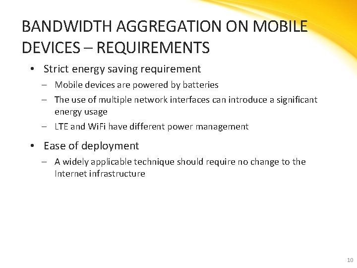 BANDWIDTH AGGREGATION ON MOBILE DEVICES – REQUIREMENTS • Strict energy saving requirement ‒ Mobile