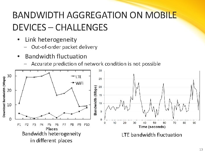 BANDWIDTH AGGREGATION ON MOBILE DEVICES – CHALLENGES • Link heterogeneity ‒ Out-of-order packet delivery
