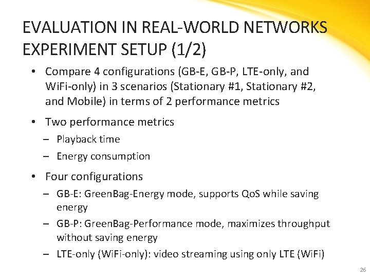 EVALUATION IN REAL-WORLD NETWORKS EXPERIMENT SETUP (1/2) • Compare 4 configurations (GB-E, GB-P, LTE-only,
