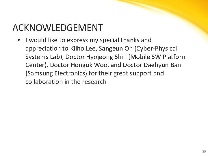 ACKNOWLEDGEMENT • I would like to express my special thanks and appreciation to Kilho