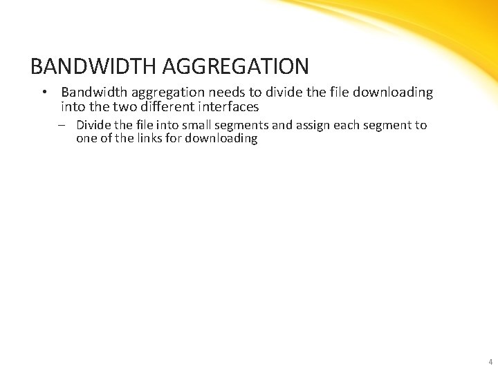 BANDWIDTH AGGREGATION • Bandwidth aggregation needs to divide the file downloading into the two