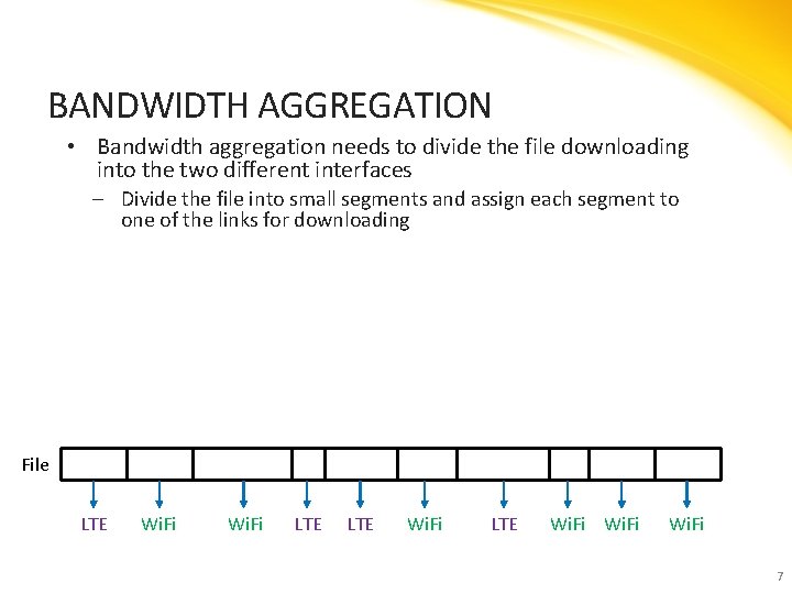 BANDWIDTH AGGREGATION • Bandwidth aggregation needs to divide the file downloading into the two