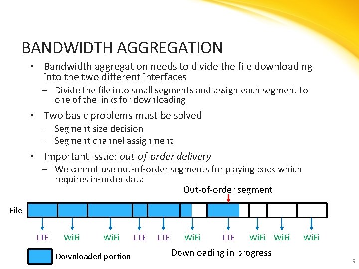 BANDWIDTH AGGREGATION • Bandwidth aggregation needs to divide the file downloading into the two