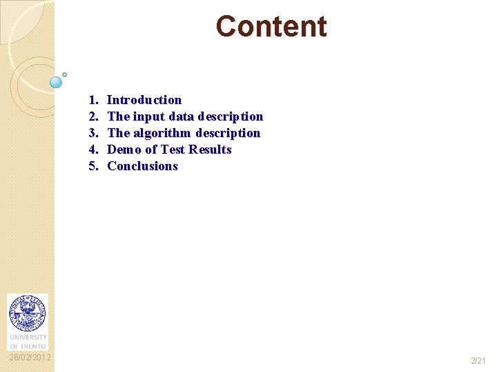 Content 1. 2. 3. 4. 5. 26/02/2012 Introduction The input data description The algorithm