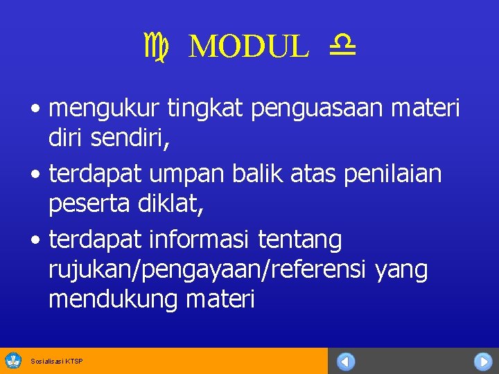  MODUL • mengukur tingkat penguasaan materi diri sendiri, • terdapat umpan balik atas