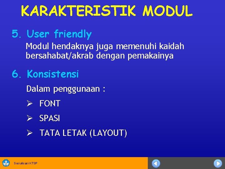 KARAKTERISTIK MODUL 5. User friendly Modul hendaknya juga memenuhi kaidah bersahabat/akrab dengan pemakainya 6.