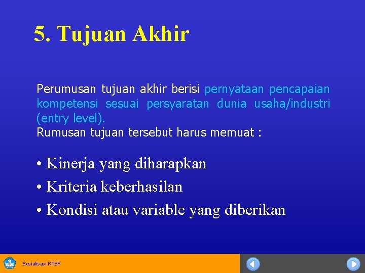 5. Tujuan Akhir Perumusan tujuan akhir berisi pernyataan pencapaian kompetensi sesuai persyaratan dunia usaha/industri