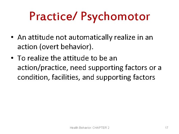 Practice/ Psychomotor • An attitude not automatically realize in an action (overt behavior). •