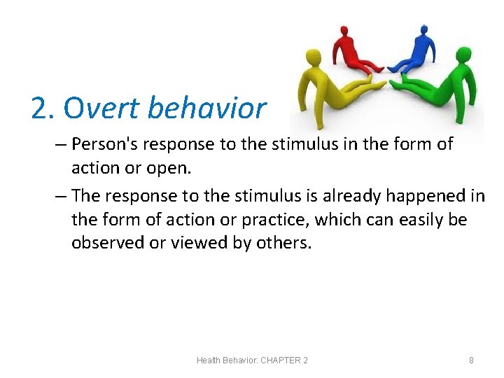 2. Overt behavior – Person's response to the stimulus in the form of action