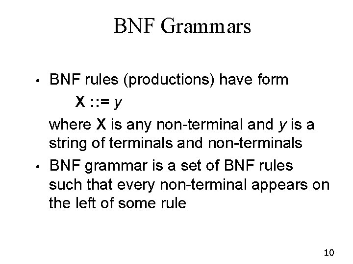 BNF Grammars • • BNF rules (productions) have form X : : = y BNF Grammars • • BNF rules (productions) have form X : : = y