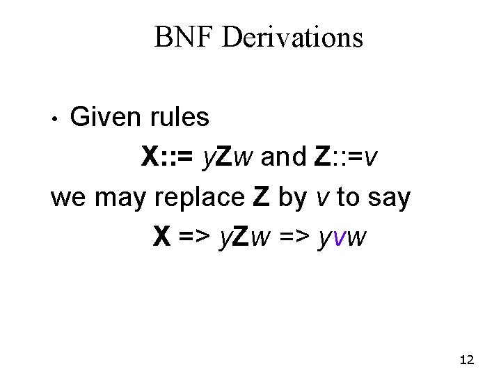 BNF Derivations Given rules X: : = y. Zw and Z: : =v we BNF Derivations Given rules X: : = y. Zw and Z: : =v we