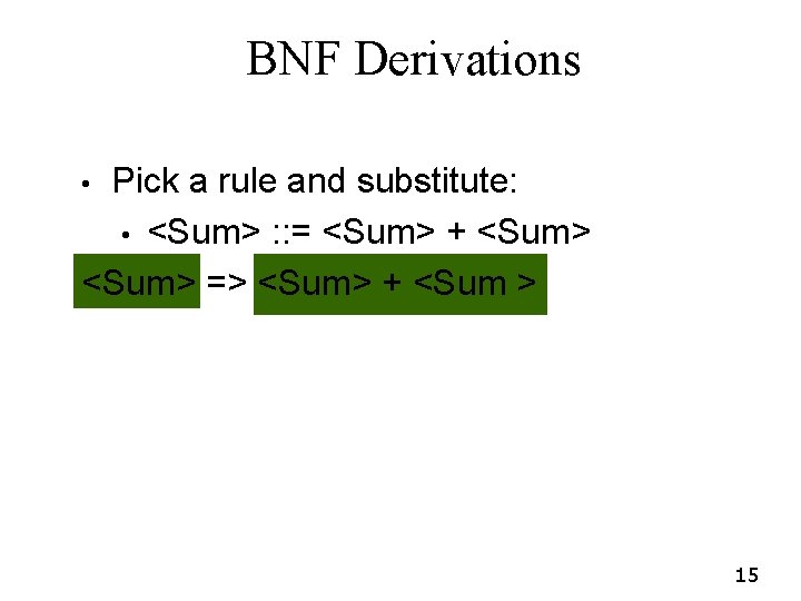 BNF Derivations Pick a rule and substitute: • <Sum> : : = <Sum> + BNF Derivations Pick a rule and substitute: • <Sum> : : = <Sum> +