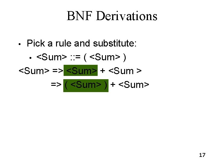 BNF Derivations Pick a rule and substitute: • <Sum> : : = ( <Sum> BNF Derivations Pick a rule and substitute: • <Sum> : : = ( <Sum>