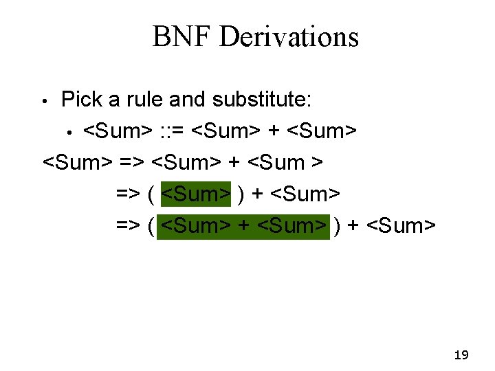 BNF Derivations Pick a rule and substitute: • <Sum> : : = <Sum> + BNF Derivations Pick a rule and substitute: • <Sum> : : = <Sum> +