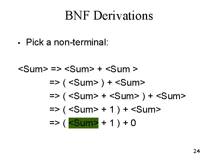 BNF Derivations • Pick a non-terminal: <Sum> => <Sum> + <Sum > => ( BNF Derivations • Pick a non-terminal: <Sum> => <Sum> + <Sum > => (