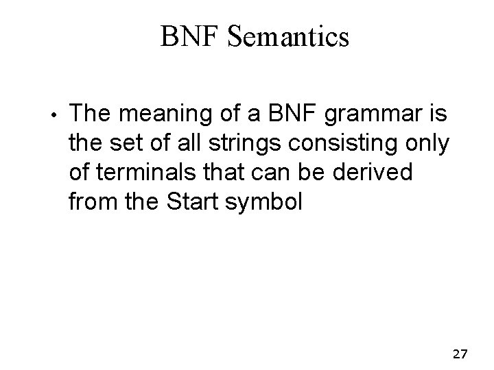 BNF Semantics • The meaning of a BNF grammar is the set of all BNF Semantics • The meaning of a BNF grammar is the set of all
