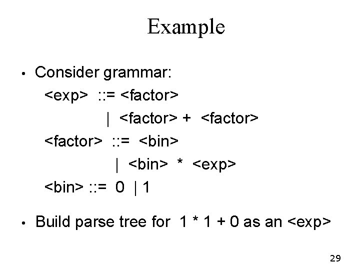 Example • Consider grammar: <exp> : : = <factor> | <factor> + <factor> : Example • Consider grammar: <exp> : : = <factor> | <factor> + <factor> :