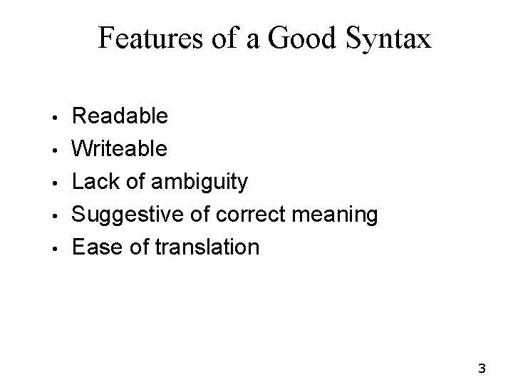 Features of a Good Syntax • • • Readable Writeable Lack of ambiguity Suggestive Features of a Good Syntax • • • Readable Writeable Lack of ambiguity Suggestive