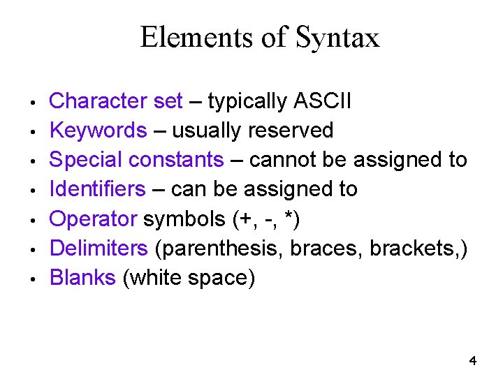 Elements of Syntax • • Character set – typically ASCII Keywords – usually reserved Elements of Syntax • • Character set – typically ASCII Keywords – usually reserved