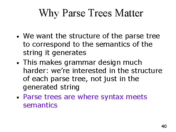 Why Parse Trees Matter • • • We want the structure of the parse Why Parse Trees Matter • • • We want the structure of the parse