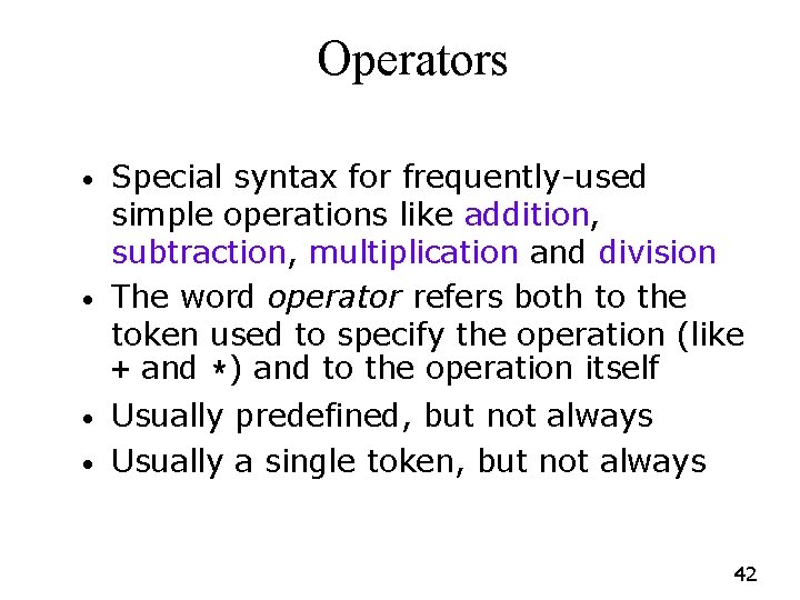 Operators • • Special syntax for frequently-used simple operations like addition, subtraction, multiplication and Operators • • Special syntax for frequently-used simple operations like addition, subtraction, multiplication and