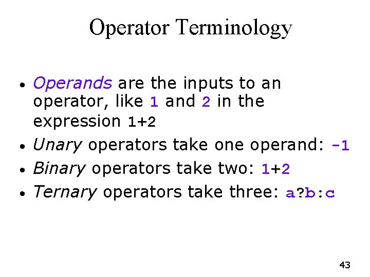 Operator Terminology • • Operands are the inputs to an operator, like 1 and Operator Terminology • • Operands are the inputs to an operator, like 1 and
