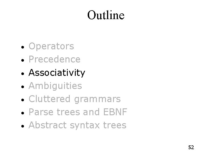 Outline • • Operators Precedence Associativity Ambiguities Cluttered grammars Parse trees and EBNF Abstract Outline • • Operators Precedence Associativity Ambiguities Cluttered grammars Parse trees and EBNF Abstract