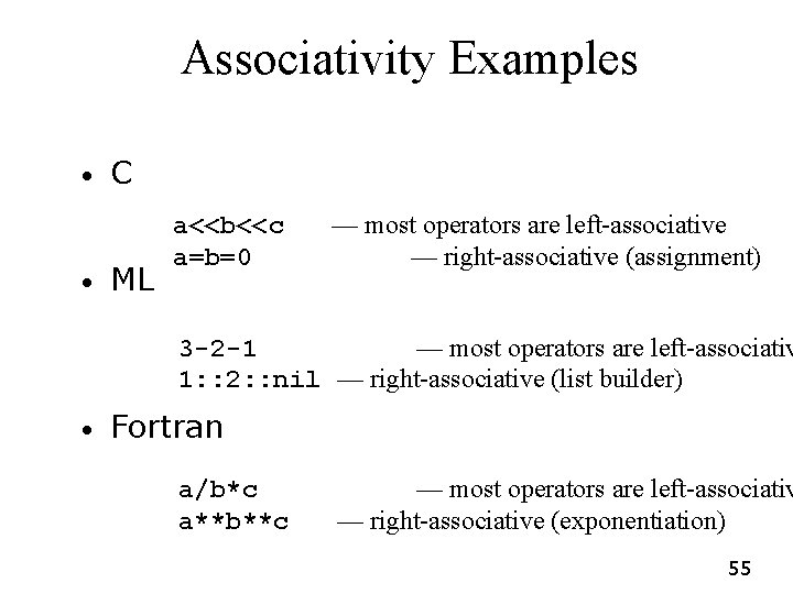 Associativity Examples • • C ML a<<b<<c a=b=0 — most operators are left-associative — Associativity Examples • • C ML a<<b<<c a=b=0 — most operators are left-associative —