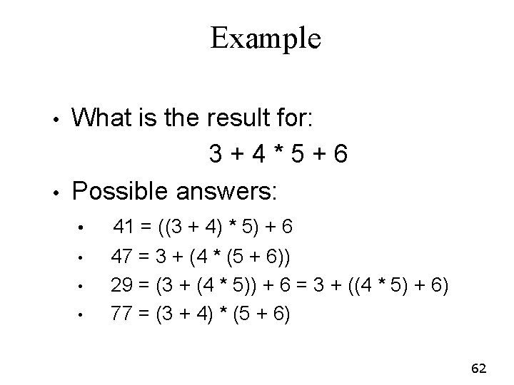 Example • • What is the result for: 3+4*5+6 Possible answers: • • 41 Example • • What is the result for: 3+4*5+6 Possible answers: • • 41