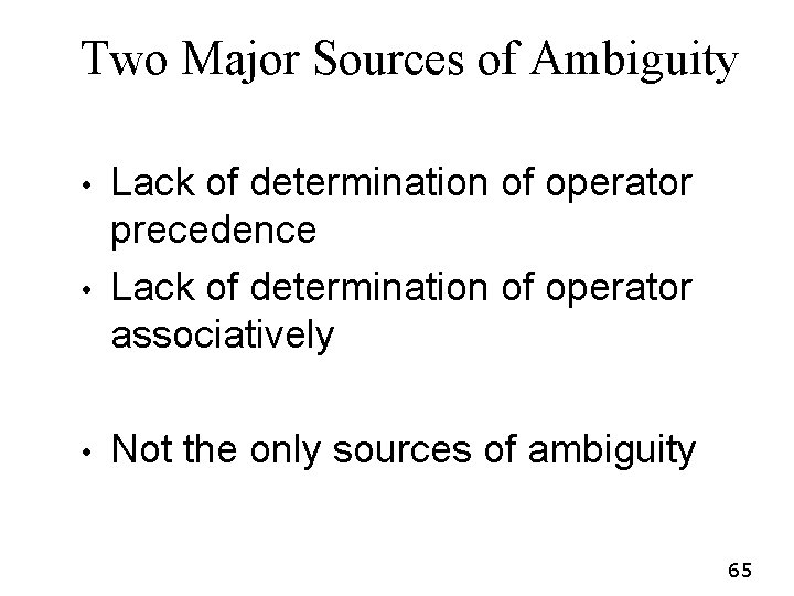 Two Major Sources of Ambiguity • • • Lack of determination of operator precedence Two Major Sources of Ambiguity • • • Lack of determination of operator precedence