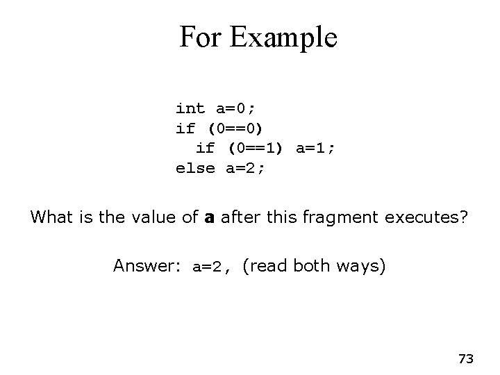 For Example int a=0; if (0==0) if (0==1) a=1; else a=2; What is the For Example int a=0; if (0==0) if (0==1) a=1; else a=2; What is the