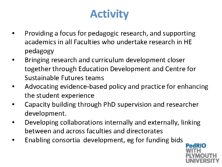 Activity • • • Providing a focus for pedagogic research, and supporting academics in