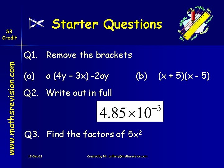 Starter Questions S 3 Credit www. mathsrevision. com Q 1. Remove the brackets (a)