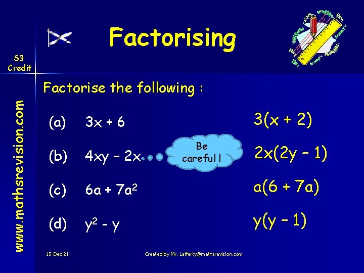 Factorising S 3 Credit www. mathsrevision. com Factorise the following : (a) 3(x +