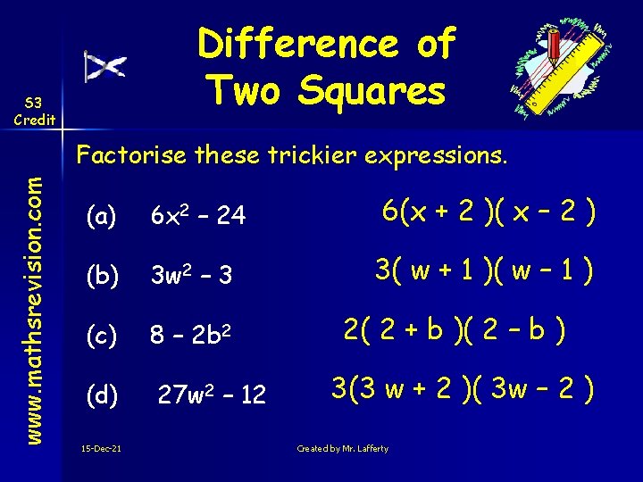 Difference of Two Squares S 3 Credit www. mathsrevision. com Factorise these trickier expressions.