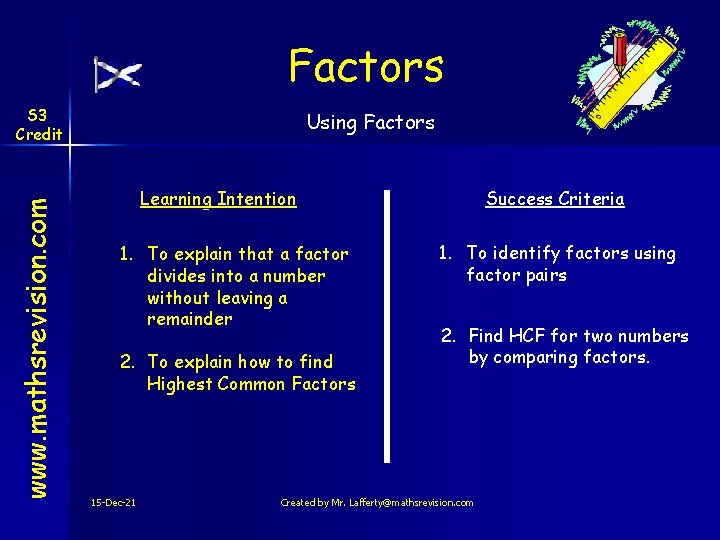 Factors www. mathsrevision. com S 3 Credit Using Factors Learning Intention 1. To explain