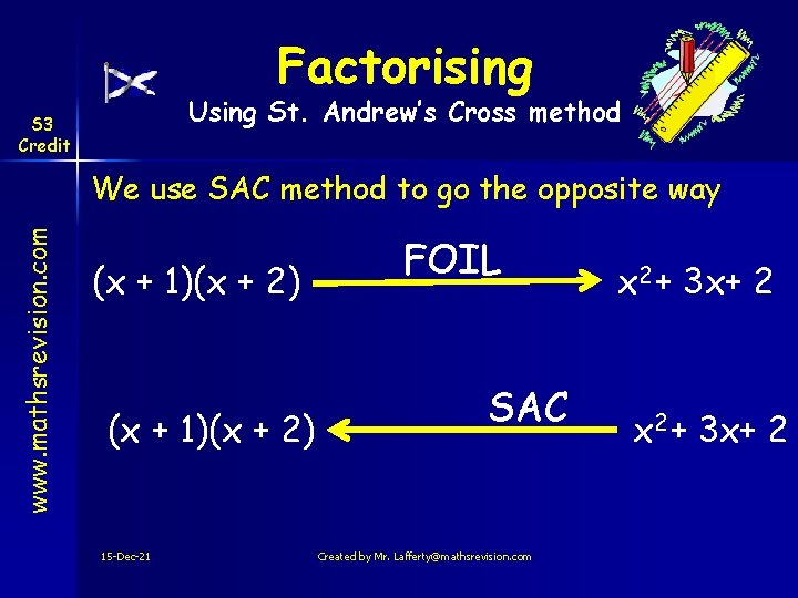 Factorising Using St. Andrew’s Cross method S 3 Credit www. mathsrevision. com We use