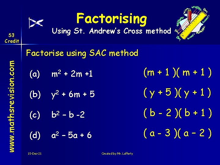 Factorising Using St. Andrew’s Cross method S 3 Credit www. mathsrevision. com Factorise using