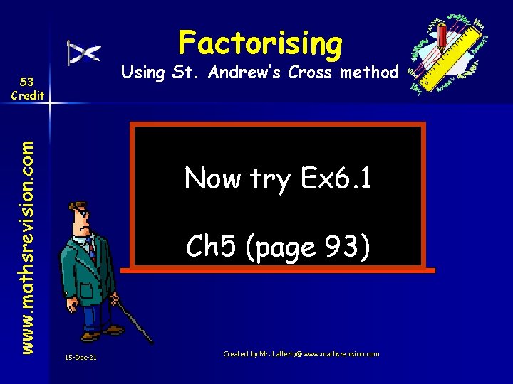 Factorising Using St. Andrew’s Cross method www. mathsrevision. com S 3 Credit Now try