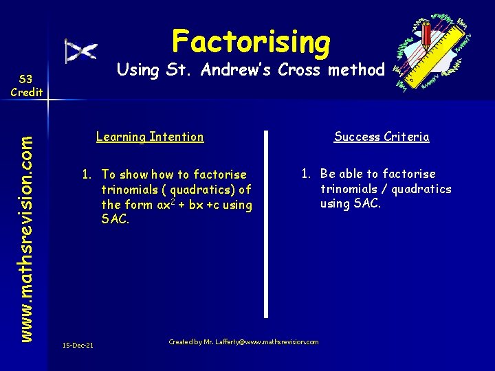 Factorising Using St. Andrew’s Cross method www. mathsrevision. com S 3 Credit Learning Intention