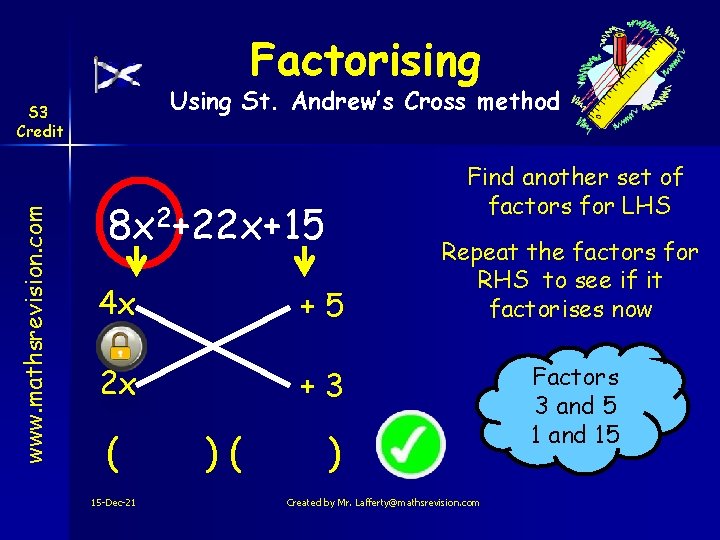 Factorising Using St. Andrew’s Cross method www. mathsrevision. com S 3 Credit Find another