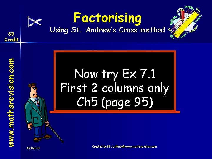 Factorising Using St. Andrew’s Cross method www. mathsrevision. com S 3 Credit Now try