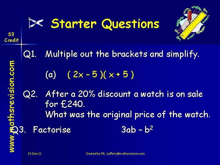 Starter Questions S 3 Credit www. mathsrevision. com Q 1. Multiple out the brackets